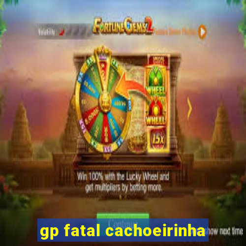 gp fatal cachoeirinha